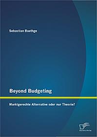 Beyond Budgeting: Marktgerechte Alternative oder nur Theorie?