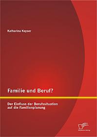 Familie und Beruf? Der Einfluss der Berufssituation auf die Familienplanung