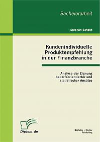 Kundenindividuelle Produktempfehlung in der Finanzbranche: Analyse der Eignung bedarfsorientierter und statistischer Ansätze