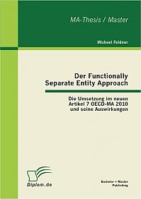 Der Functionally Separate Entity Approach: Die Umsetzung im neuen Artikel 7 OECD-MA 2010 und seine Auswirkungen