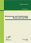 Bilanzierung nach Handelsrecht, Steuerrecht und IFRS