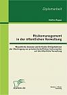 Risikomanagement in der öffentlichen Verwaltung: Wesentliche Grenzen und kritische Erfolgsfaktoren der Übertragung von privatwirtschaftlichen Instrumenten auf die öffentliche Verwaltung