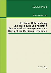 Kritische Untersuchung und Würdigung von Ansätzen des Innovationsmanagements am Beispiel von Medienunternehmen