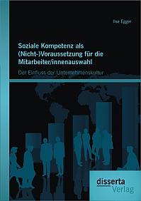 Soziale Kompetenz als (Nicht-)Voraussetzung für die Mitarbeiter/innenauswahl: Der Einfluss der Unternehmenskultur