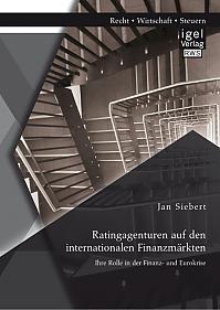 Ratingagenturen auf den internationalen Finanzmärkten: Ihre Rolle in der Finanz- und Eurokrise