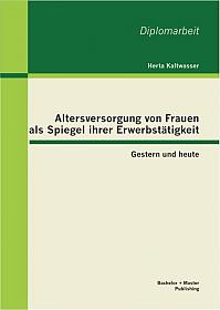 Altersversorgung von Frauen als Spiegel ihrer Erwerbstätigkeit: Gestern und heute