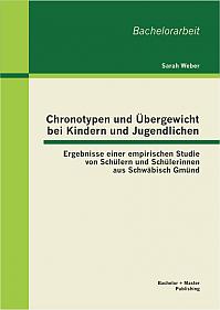 Chronotypen und Übergewicht bei Kindern und Jugendlichen: Ergebnisse einer empirischen Studie von Schüler und Schülerinnen aus Schwäbisch Gmünd