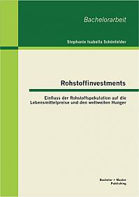 Rohstoffinvestments: Einfluss der Rohstoffspekulation auf die Lebensmittelpreise und den weltweiten Hunger