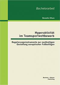 Hyperaktivität im Teamsportwettbewerb: Regulierungsinstrumente zur nachhaltigen Gestaltung europäischer Fußballligen