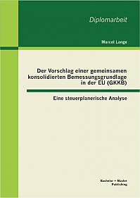 Der Vorschlag einer gemeinsamen konsolidierten Bemessungsgrundlage in der EU (GKKB): Eine steuerplanerische Analyse