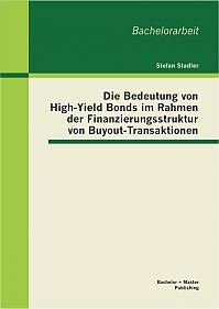 Die Bedeutung von High-Yield Bonds im Rahmen der Finanzierungsstruktur von Buyout-Transaktionen