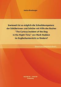 Inwieweit ist es möglich die Schreibkompetenz der Schülerinnen und Schüler mit Hilfe des Buches The Curious Incident of the Dog in the Night-Time von Mark Haddon im Englischunterricht zu fördern?