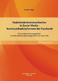 Stakeholderkommunikation in Social Media - Kommunikationsformen bei Facebook: Eine Analyse der Imagearbeit und des Beziehungsmanagements von Coca Cola