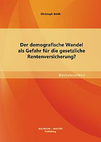 Der demografische Wandel als Gefahr für die gesetzliche Rentenversicherung?