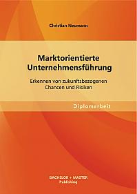 Marktorientierte Unternehmensführung: Erkennen von zukunftsbezogenen Chancen und Risiken