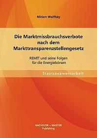 Die Marktmissbrauchsverbote nach dem Markttransparenzstellengesetz: REMIT und seine Folgen für die Energiebörsen