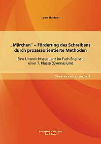 Märchen - Förderung des Schreibens durch prozessorientierte Methoden: Eine Unterrichtssequenz im Fach Englisch einer 7. Klasse (Gymnasium)