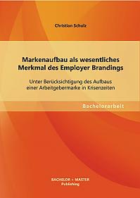 Markenaufbau als wesentliches Merkmal des Employer Brandings: Unter Berücksichtigung des Aufbaus einer Arbeitgebermarke in Krisenzeiten