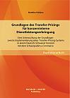 Grundlagen des Transfer-Pricings für konzerninterne Dienstleistungserbringung: Eine Untersuchung der Grundlagen zwecks Implementierung eines Transfer-Pricing-Systems in einem Deutsch-Schweizer Konzern mit dem Schwerpunkt e-Commerce