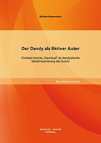 Der Dandy als fiktiver Autor: Christian Krachts "Faserland" als dandyistische Selbstinszenierung des Autors