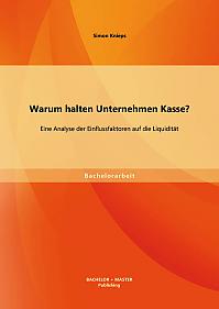 Warum halten Unternehmen Kasse? Eine Analyse der Einflussfaktoren auf die Liquidität