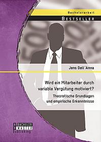 Wird ein Mitarbeiter durch variable Vergütung motiviert? Theoretische Grundlagen und empirische Erkenntnisse