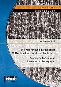 Die Verdrängung intrinsischer Motivation durch extrinsische Anreize: Empirische Befunde und theoretische Überlegungen