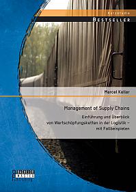 Management of Supply Chains: Einführung und Überblick von Wertschöpfungsketten in der Logistik  mit Fallbeispielen