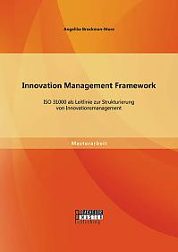 Innovation Management Framework: ISO 31000 als Leitlinie zur Strukturierung von Innovationsmanagement