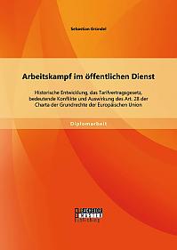 Arbeitskampf im öffentlichen Dienst: Historische Entwicklung, das Tarifvertragsgesetz, bedeutende Konflikte und Auswirkung des Art. 28 der Charta der Grundrechte der Europäischen Union