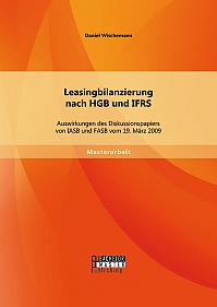 Leasingbilanzierung nach HGB und IFRS: Auswirkungen des Diskussionspapiers von IASB und FASB vom 19. März 2009