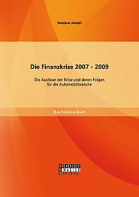 Die Finanzkrise 2007 - 2009: Die Auslöser der Krise und deren Folgen für die Automobilbranche