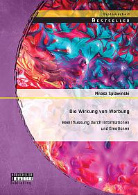 Die Wirkung von Werbung: Beeinflussung durch Informationen und Emotionen