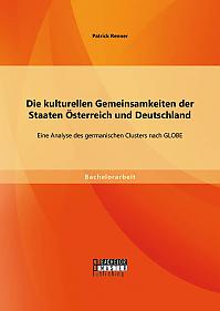 Die kulturellen Gemeinsamkeiten der Staaten Österreich und Deutschland: Eine Analyse des germanischen Clusters nach GLOBE