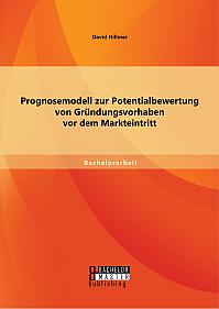 Prognosemodell zur Potentialbewertung von Gründungsvorhaben vor dem Markteintritt