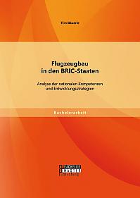 Flugzeugbau in den BRIC-Staaten: Analyse der nationalen Kompetenzen und Entwicklungsstrategien