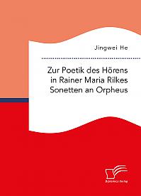 Zur Poetik des Hörens in Rainer Maria Rilkes Sonetten an Orpheus