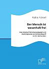 Der Mensch ist wesenhaft frei. Interreligiöse Elementarpädagogik und Multireligiosität als Schlüsselbegriff im 21. Jahrhundert